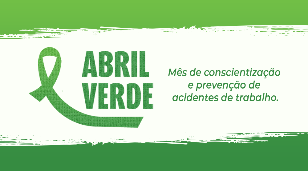 ABRIL VERDE |  Campanha visa a conscientização da saúde e segurança no trabalho