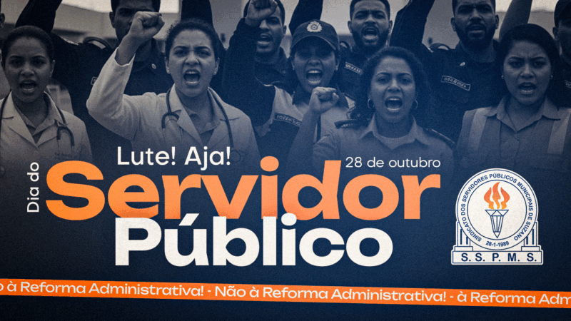28 de outubro – Dia do Servidor Público – Reflexão, Resistência e Luta. NÃO À REFORMA DESTRUTIVA