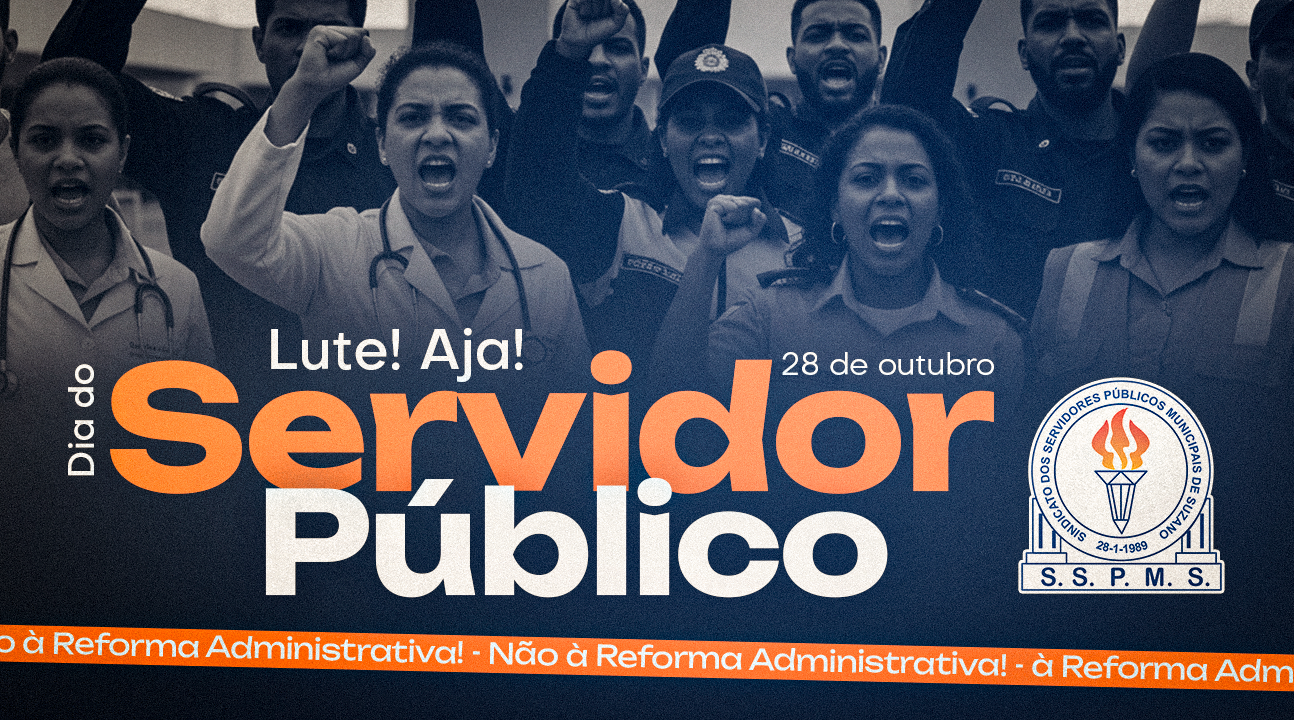 28 de outubro – Dia do Servidor Público – Reflexão, Resistência e Luta. NÃO À REFORMA DESTRUTIVA